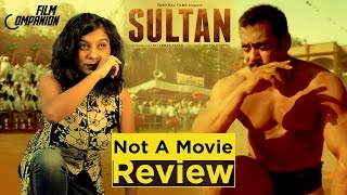 Sultan | Not A Movie Review | Sucharita Tyagi | Film Companion