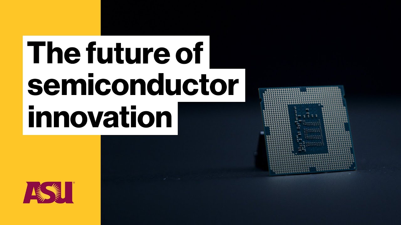 Arizona And The Future Of Semiconductor Innovation Arizona State