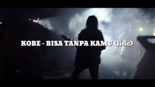 Kobe - bisa tanpa kamu. (liryc)