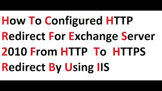 How to configured HTTP Redirect for exchange server 2010 from HTTP to HTTPS Redirect by Using IIS