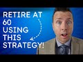 Retire at 60 Using This Unique Retirement Income Strategy!