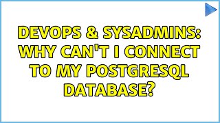 DevOps & SysAdmins: Why can't I connect to my PostgreSQL database?