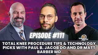 Total Knee Procedure Tips & Technology Picks with Paul B. Jacob DO and Dr Matt Barber MD