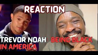 REACTION: TREVOR NOAH BEING BLACK IN AMERICA
