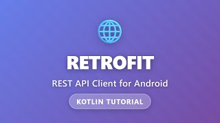 Retrofit Tutorial - REST API Client for Android with Kotlin