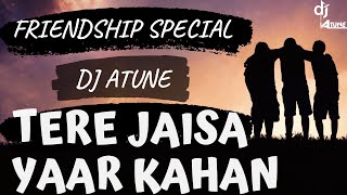 Tere Jaisa Yaar Kahan (Remix) - DJ ATUNE | Friendship Special | Yaara Teri Yari Ko | Rahul Jain