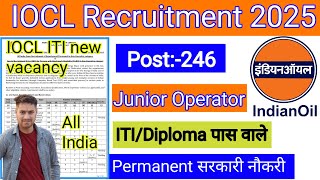 IOCL Recruitment 2025 | Post-246 | Junior Operator | IOCL Vacancy 2025 | IOCL Iti Recruitment 2025