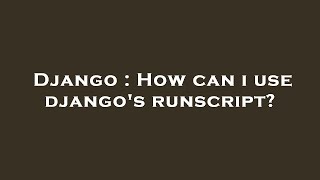 Django : How can i use django's runscript?
