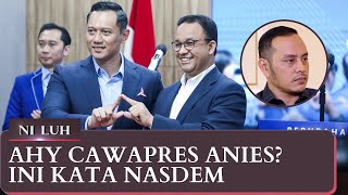 Kata Nasdem Soal AHY Cawapres Anies | Ni Luh