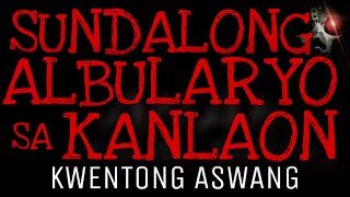 SUNDALONG ALBULARYO SA KANLAON | Kwentong Aswang