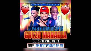 Guyzo Manadja ft Salvador, Kazuki et Anaconda --_ON DOIT PARLER DE TOI-__AUDIO Mp4 Officiel