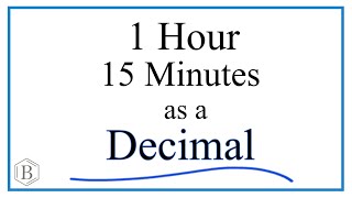 Convert 1 Hour and 15 Minutes to a Decimal