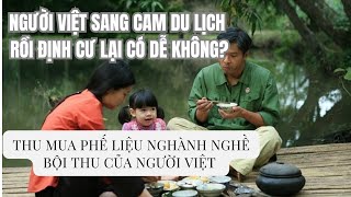 NGƯỜI VIỆT SANG CAM DU LỊCH RỒI ĐỊNH CƯ -THU MUA PHẾ LIỆU NGHÀNH NGHỀ BỘI THU CỦA NGƯỜI VIỆT