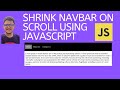 Shrink Navbar On Scroll using HTML, CSS and JS