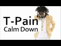 T-Pain ~ Calm the F*** Down