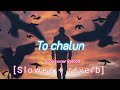 To chalun | slowed and reverb | Roop kumar rathor | Border movie song