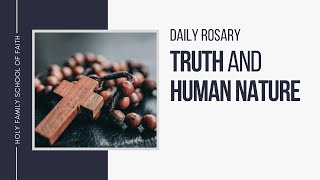 [Daily Rosary Meditations] Truth and Human Nature