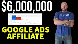 $6,000,000 Affiliate Marketing With Google Ads - What You Need to Know