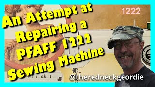 An Attempt at Repairing a PFAFF 1222 Sewing Machine