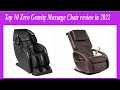 ✅Top 10 Zero Gravity Massage Chair review in 2022