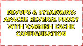 DevOps & SysAdmins: apache reverse proxy with varnish cache configuration (2 Solutions!!)