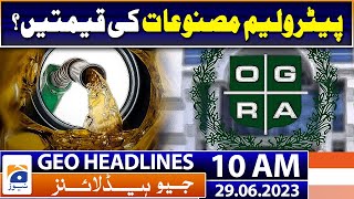 Geo News Headlines 10 AM | Prices of petroleum products? | 29 June 2023