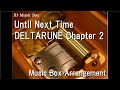 Until Next Time/DELTARUNE Chapter 2 [Music Box]