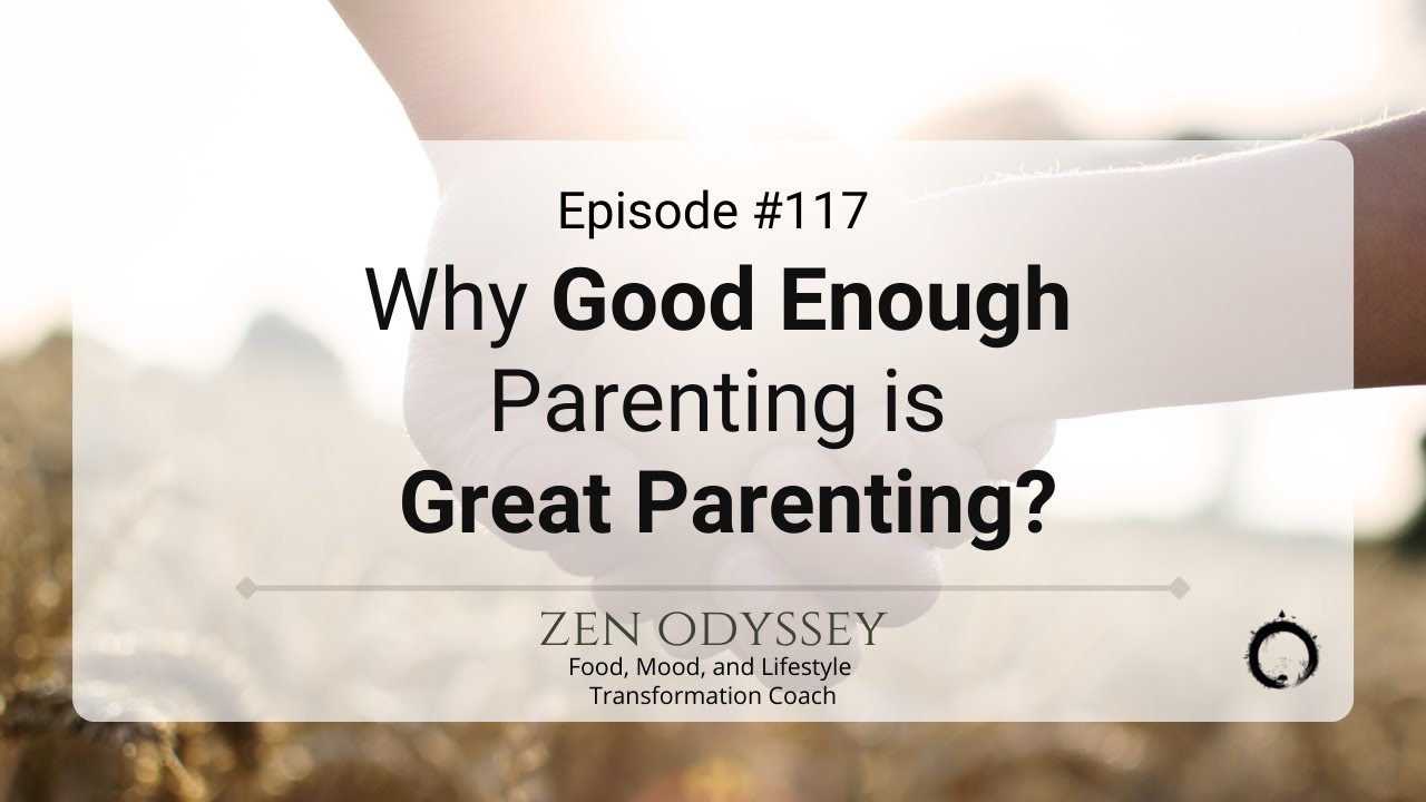 Why Good Enough Parenting Is Great Parenting - Ep.117 - YouTube