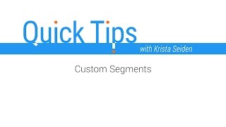 Quick Tips: Custom Segments