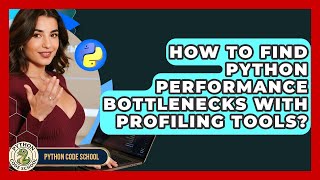 How To Find Python Performance Bottlenecks With Profiling Tools? - Python Code School