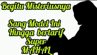 Misterius nya Sang Model, Hingga Tarif nya Super Mahal