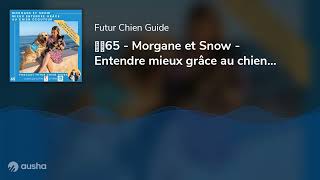 🐕‍🦺65 - Morgane et Snow - Entendre mieux grâce au chien écouteur