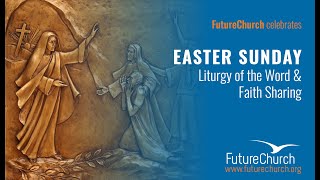 FutureChurch Online Liturgy: Easter Sunday