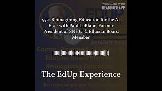 970: Reimagining Education for the AI Era - with Paul LeBlanc, Former President of SNHU, \u0026...