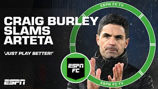 'Everybody's sick of it, PLAY BETTER' - Craig Burley slams Arteta's complaint vs. Brighton | ESPN FC