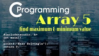 Find maximum & minimum value from an array|Basic C programming for beginners|Array5|Class 7|Bangla