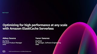 AWS re:Invent 2024 - Optimizing for high performance with Amazon ElastiCache Serverless (DAT327)