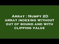Array : Numpy 2D array indexing without out of bound and with clipping value