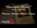 Grateful Heart - WORLD PREMIERE! (Primus, Amabile Men's Choir)