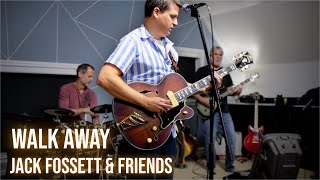 Walk Away - Jack Fossett \u0026 Friends