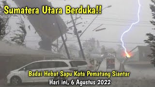 Badai Dahsyat Pematang Siantar Hari ini 6 Agustus 2022, Warga Heboh!! Angin Kencang Hari ini