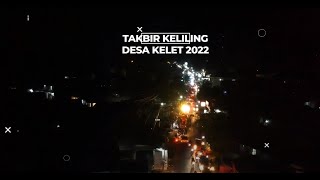 Takbir keliling Desa Kelet Tahun 2022 / 1443 H ( PEMUDA KELET BERSATU )