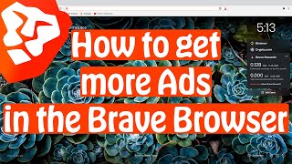 How to get more Ads when Browsing the Brave Browser in 2021