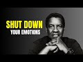 SHUT DOWN YOUR EMOTIONS | Denzel Washington Motivational Speech