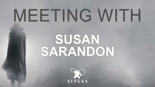 Sitges 2017: Meeting with Susan Sarandon