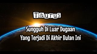 Taurus😲Sungguh Di Luar Dugaan Yang Terjadi Di Akhir Bulan Ini🎁💃