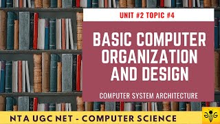 Basic Computer Organization and Design | NTA UGC NET | Unit 2 Topic 4