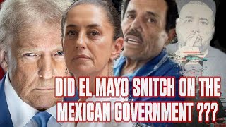 DID EL MAYO SNITCH ON THE MEXICAN GOVERNMENT ???