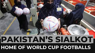 Pakistan’s Sialkot: Home of World Cup footballs