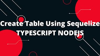 TypeScript with Node.js #9 Create Table Using Sequelize TYPESCRIPT NODEJS